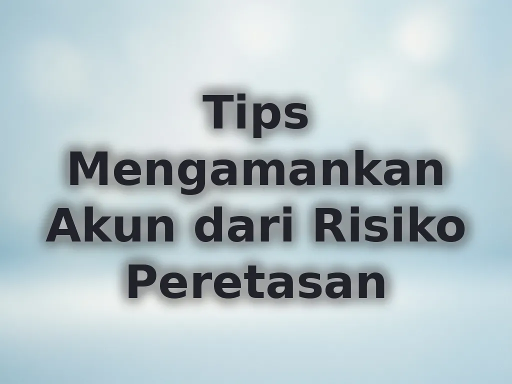 Tips Mengamankan Akun dari Risiko Peretasan